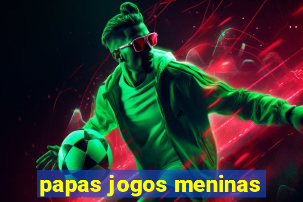 papas jogos meninas